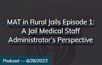 Thumbnail for MAT in Rural Jails Episode 1: A Jail Medical Staff Administrator’s Perspective